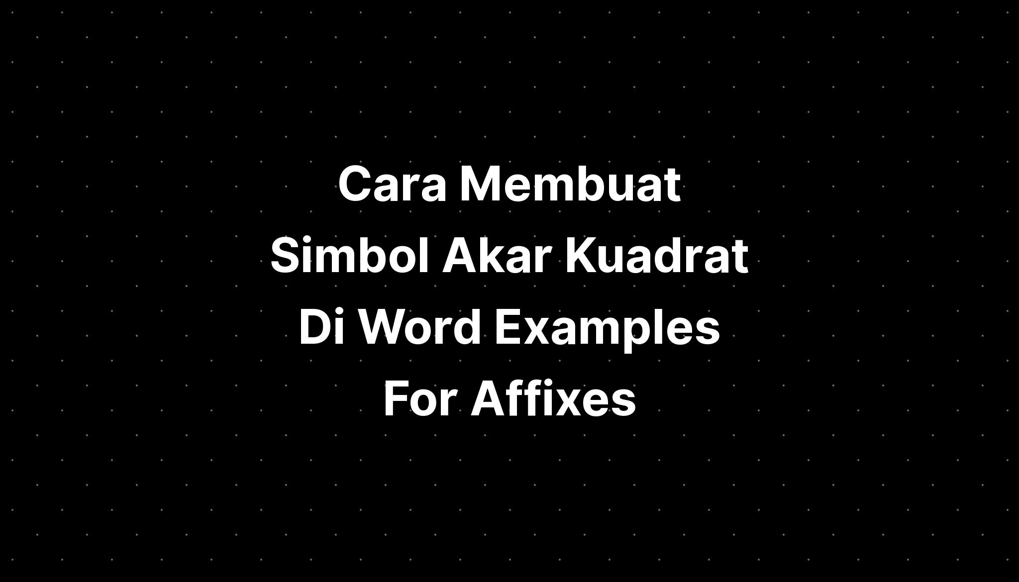 Cara Membuat Simbol Akar Kuadrat Di Word Examples For Affixes IMAGESEE